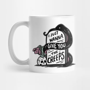 I Just Wanna Give You the Creeps Mug